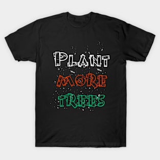 Plant more trees earth day design T-Shirt